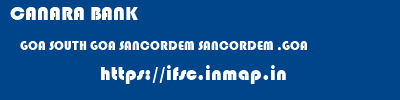 CANARA BANK  GOA SOUTH GOA SANCORDEM SANCORDEM ,GOA  ifsc code